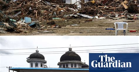 then and now the aftermath of the 2004 indonesian tsunami in pictures world news the guardian