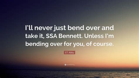 St Abby Quote “ill Never Just Bend Over And Take It Ssa Bennett