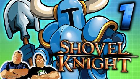 Shovel Knight Me Im The Guy With The Shovel Part 1 Gamebound Let