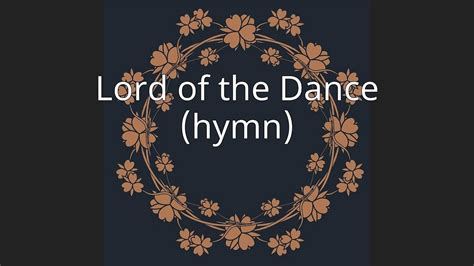 Lord Of The Dance Hymn Youtube
