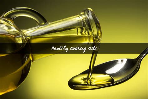 Top 10 Healthiest Cooking Oils: Healthy Fats To Include In Your Diet!