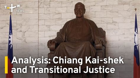 Analysis Chiang Kai Shek And Transitional Justice Taiwanplus News