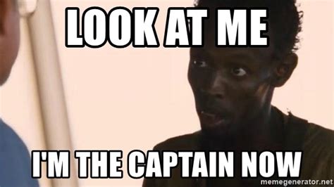 Look At Me Im The Captain Now I Am The Captain Now Meme Generator