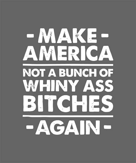 Make America Not A Bunch Of Whiny Ass Bitches A Gain America Digital Art By Duong Ngoc Son