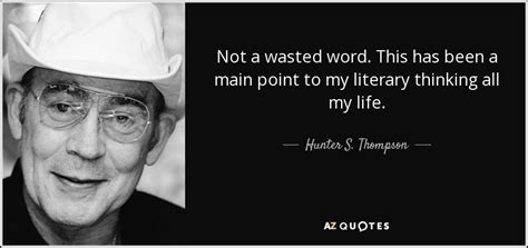 Hunter S Thompson Quote Not A Wasted Word This Has Been A Main Point