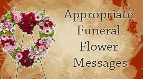 During sad times, flowers bring the message of hope and signify compassion, love and warmth. Appropriate Funeral Flower Messages