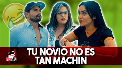 Cuando Tu Novio No Es Tan Machín Sketch Pasanito Youtube