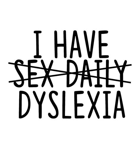 I Have Not Sex Daily But Dyslexia Funny Quote T Mixed Media By