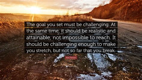 Rick Hansen Quote The Goal You Set Must Be Challenging At The Same