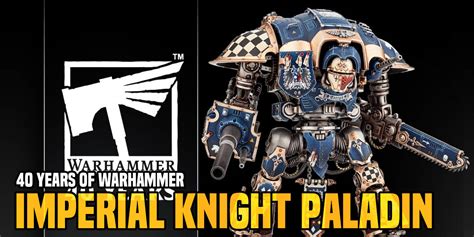40 Years Of Warhammer Miniature Retrospective Imperial Knight
