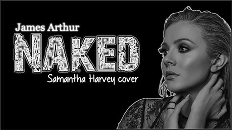 Lyrics James Arthur Naked Samantha Harvey Cover Youtube