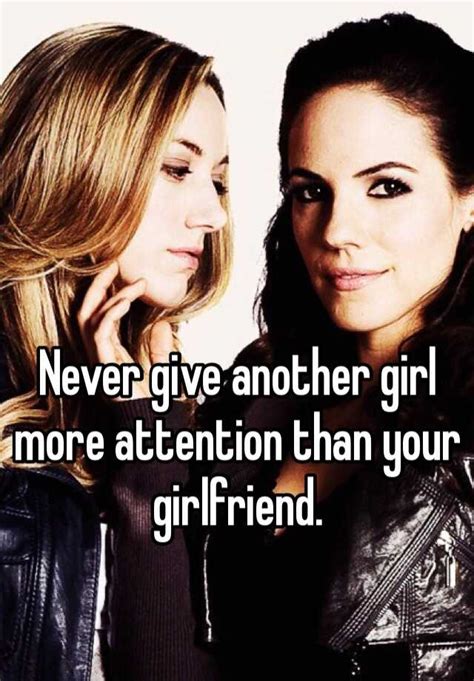 Never Give Another Girl More Attention Than Your Girlfriend