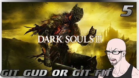Git Gud Or Git Fit Dark Souls Iii All Bosses All Dlc Round 5b Youtube
