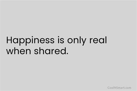 Quote Happiness Is Only Real When Shared Coolnsmart