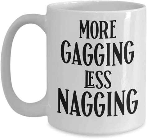 Inappropriate Mug For Men More Gagging Less Nagging Raunchy