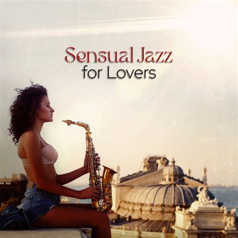 Sensual Jazz For Lovers Blues Saxophone Music Album By Sensual Chill