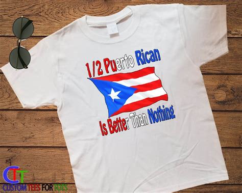 half puerto rican is better than nothing shirt puerto rico etsy shirts flag shirt custom tees