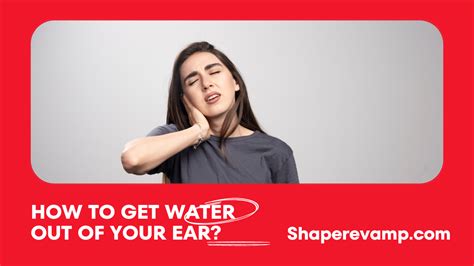 Ultimate Guide How To Get Water Out Of Your Ear 2023