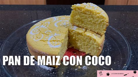 Pan De Maiz Con Coco Youtube