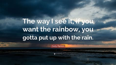 Dolly Parton Quote The Way I See It If You Want The Rainbow You
