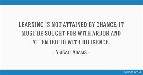 Learning Is Not Attained By Chance It Must Be Sought For