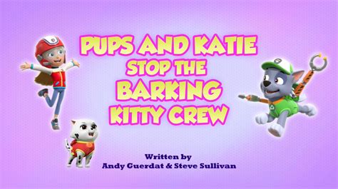 Pups And Katie Stop The Barking Kitty Crew In 2022 Kitty Paw Patrol