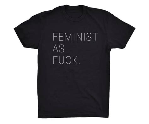 Feminist As F Ck Shirt Shirts For People Who Swear Popsugar Fashion