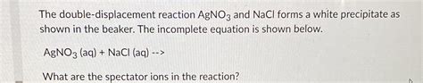 Solved The Double Displacement Reaction Agno And Nacl Forms A White