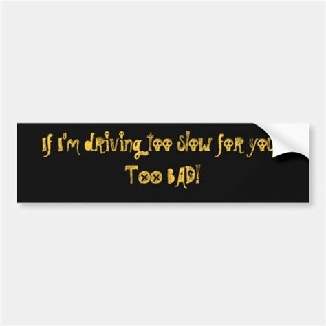 If Im Driving Too Slow For You Customized Bumper Sticker Zazzle