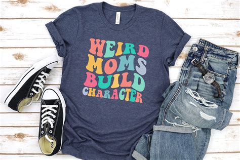 Weird Moms Build Character Shirt Mom Shirt Groovy Mama Etsy