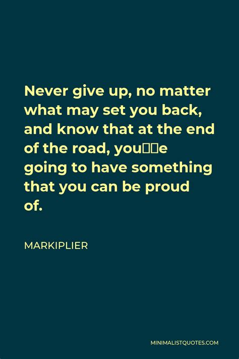 Markiplier Quote Never Give Up No Matter What May Set You Back And