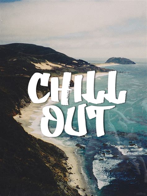 Chill Out Quotes Shortquotes Cc