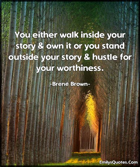 You Either Walk Inside Your Story And Own It Or You Stand Outside Your