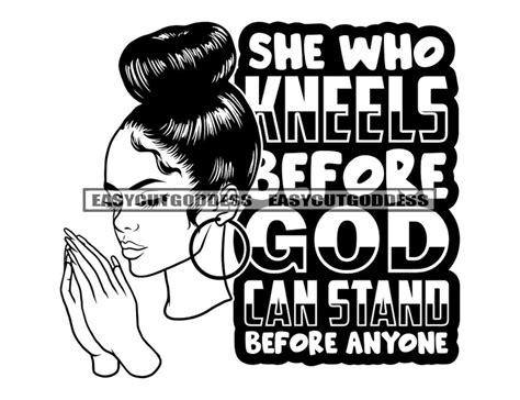 She Who Kneels Before God Quotes Melanin Woman Praying Prayers Hands
