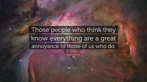 Isaac Asimov Quote Those People Who Think They Know Everything Are A