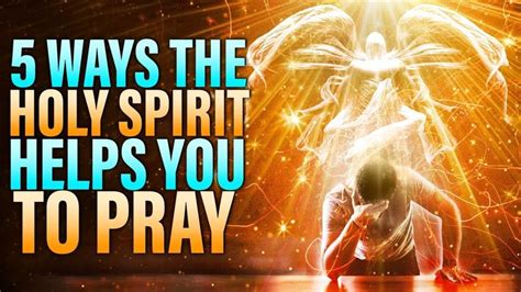 5 Ways The Holy Spirit Helps You To Pray This Is So Powerful