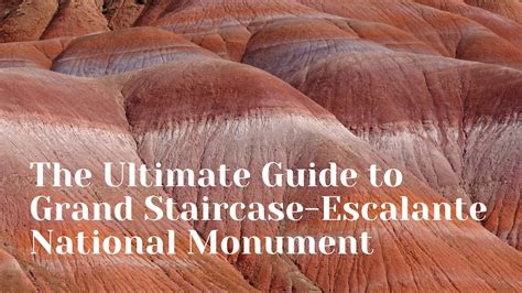 The Ultimate Guide To Grand Staircase Escalante National Monument