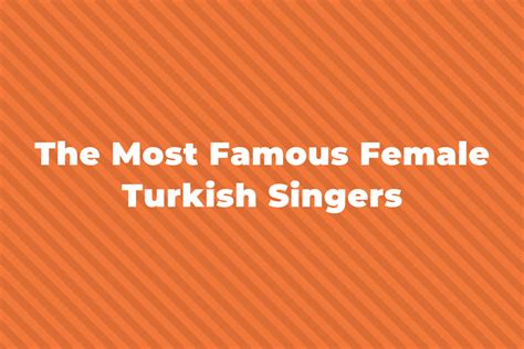 13 Of The Greatest Female Turkish Singers