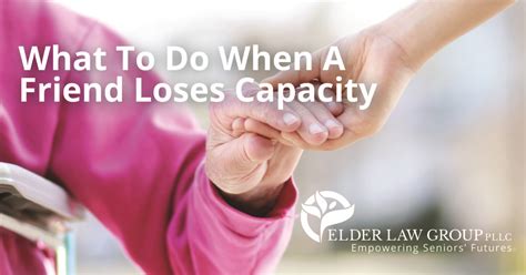 What Can You Do When A Friend Loses Capacity Elg Estate Planning