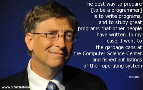 Scientists are often thought of as those who study nature or chemistry and make discoveries the field is still in its infant stages, which means you can join in and start making an impact. Bill Gates Quotes at StatusMind.com - Page 2 - StatusMind.com