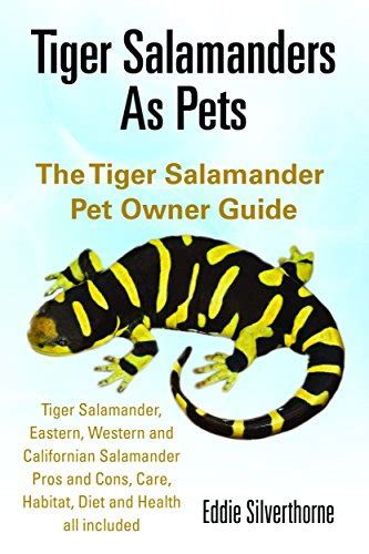 Tiger Salamanders As Pets The Tiger Salamander Pet Owner Guide Tiger