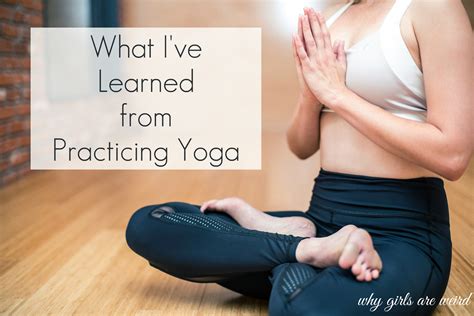 What Ive Learned From Practicing Yoga Why Girls Are Weird