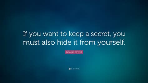 George Orwell Quote “if You Want To Keep A Secret You Must Also Hide
