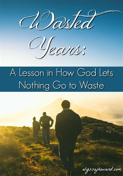 Wasted Years A Lesson In How God Lets Nothing Go To Waste Bible