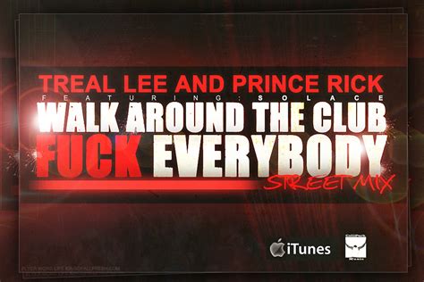 Treal Lee Prince Rick Walk Around The Club Fuck Everybody Street Mix Lyrics Genius Lyrics