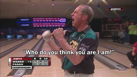 Who Do You Think You Are I Am Remembering The Hottest Quote In Bowling History