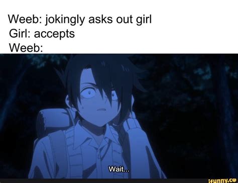 Weeb Jokingly Asks Out Girl Girl Accepts Weeb Ifunny Anime