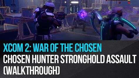 Xcom 2 War Of The Chosen Chosen Hunter Stronghold Assault