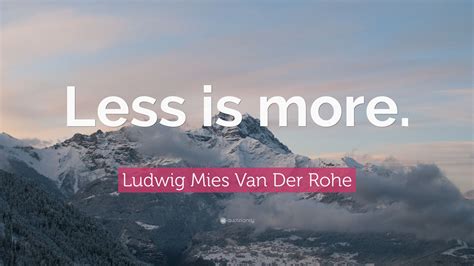 Ludwig Mies Van Der Rohe Quote Less Is More