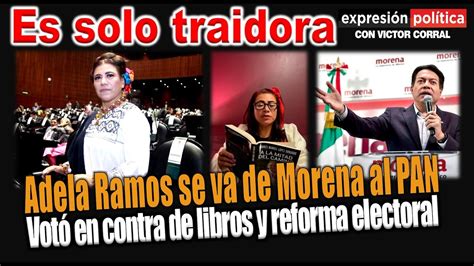 Adela Ramos Se Va De Morena Al Pan Es Traidora Votó En Contra De Los Libros De Texto Y El Plan